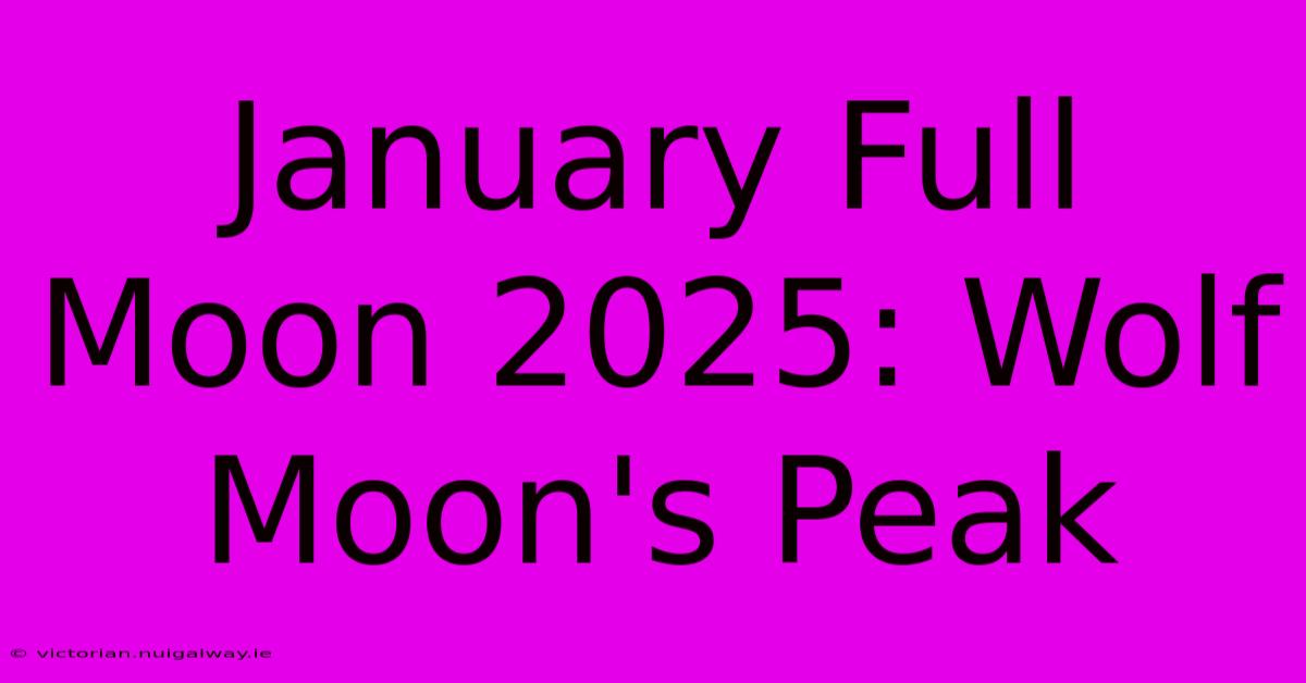 January Full Moon 2025: Wolf Moon's Peak