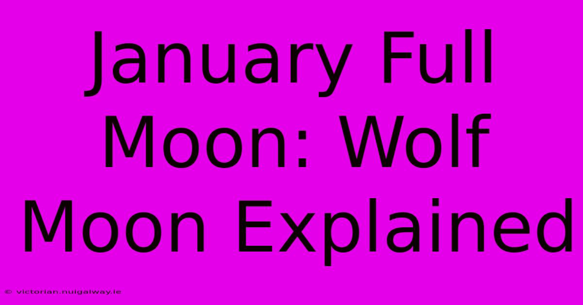 January Full Moon: Wolf Moon Explained