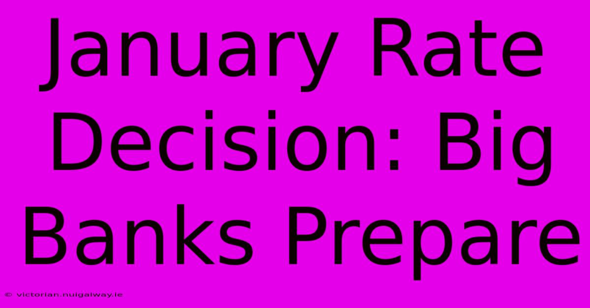 January Rate Decision: Big Banks Prepare