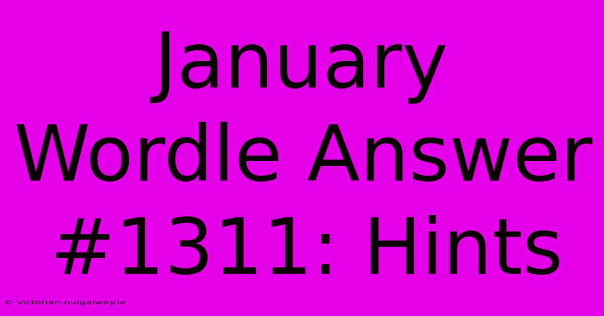 January Wordle Answer #1311: Hints