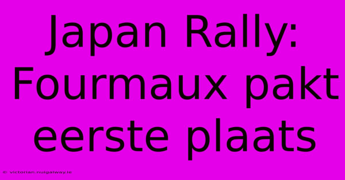 Japan Rally: Fourmaux Pakt Eerste Plaats