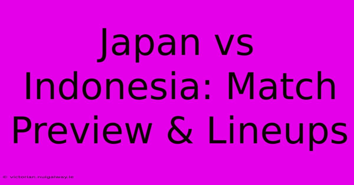 Japan Vs Indonesia: Match Preview & Lineups