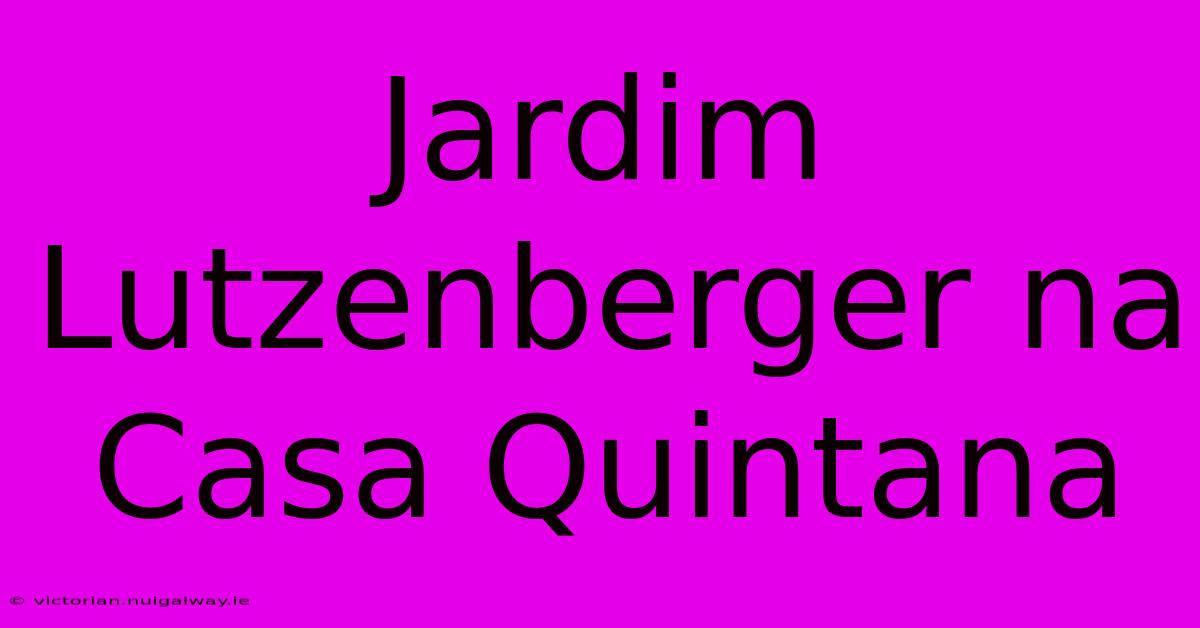 Jardim Lutzenberger Na Casa Quintana