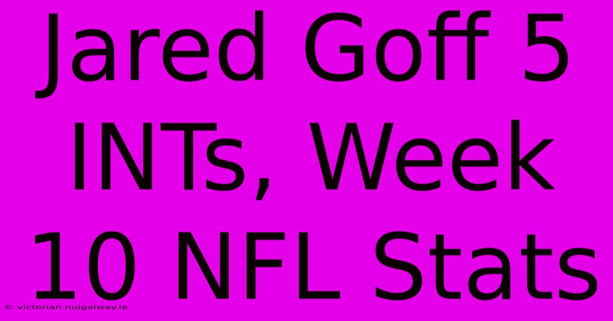 Jared Goff 5 INTs, Week 10 NFL Stats