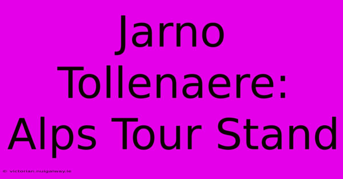 Jarno Tollenaere: Alps Tour Stand