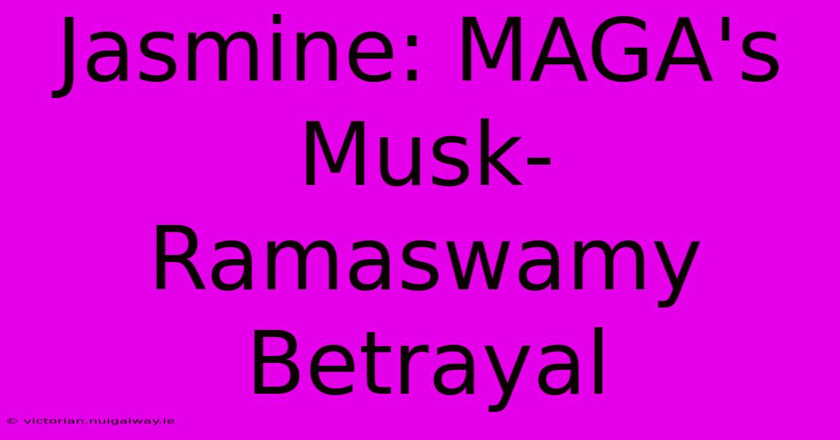 Jasmine: MAGA's Musk-Ramaswamy Betrayal