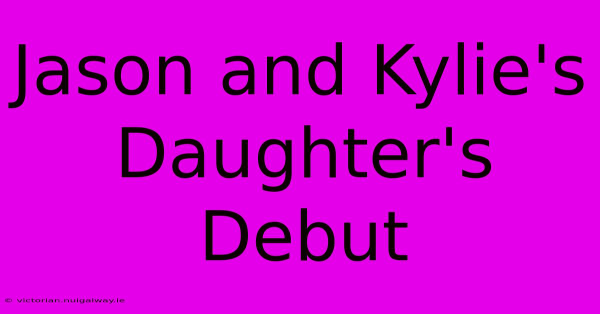 Jason And Kylie's Daughter's Debut