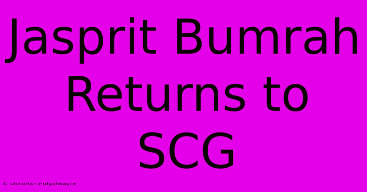 Jasprit Bumrah Returns To SCG