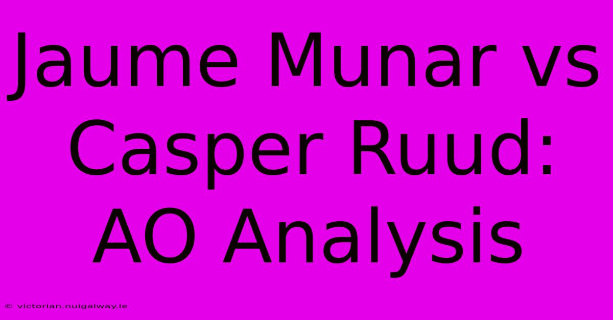 Jaume Munar Vs Casper Ruud: AO Analysis