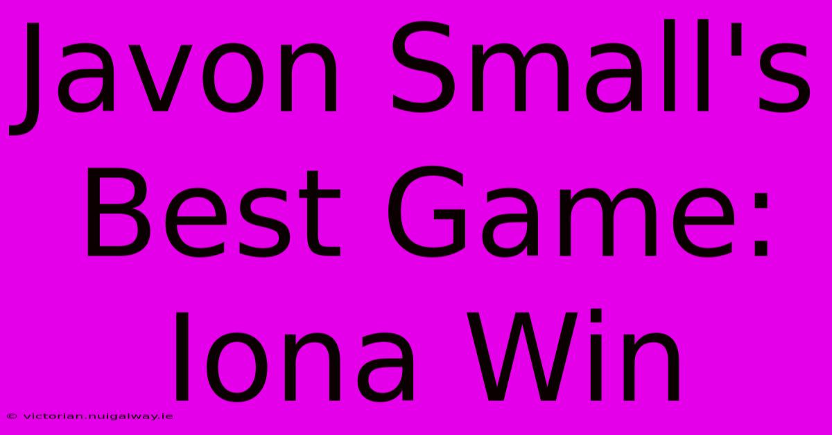 Javon Small's Best Game: Iona Win