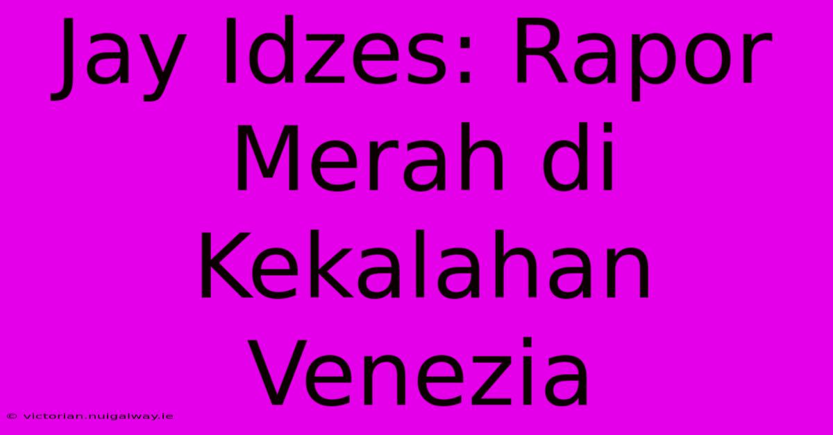 Jay Idzes: Rapor Merah Di Kekalahan Venezia