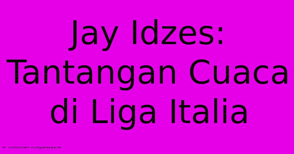 Jay Idzes: Tantangan Cuaca Di Liga Italia