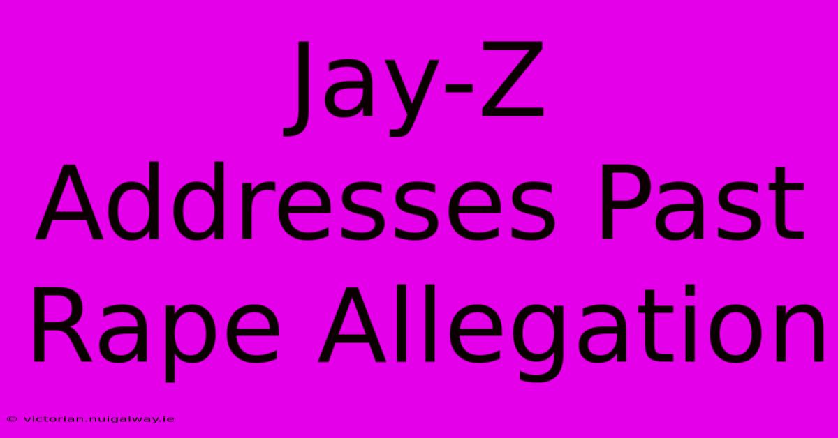 Jay-Z Addresses Past Rape Allegation