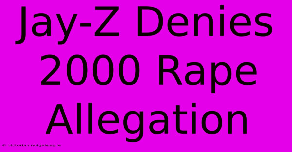 Jay-Z Denies 2000 Rape Allegation