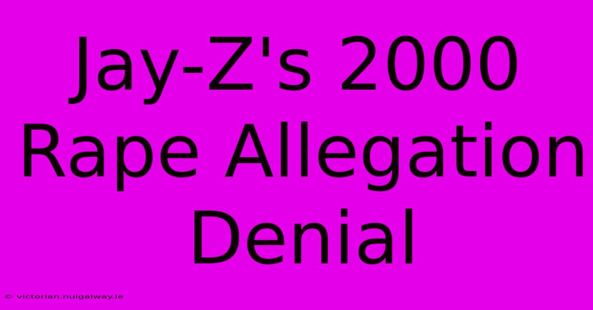 Jay-Z's 2000 Rape Allegation Denial