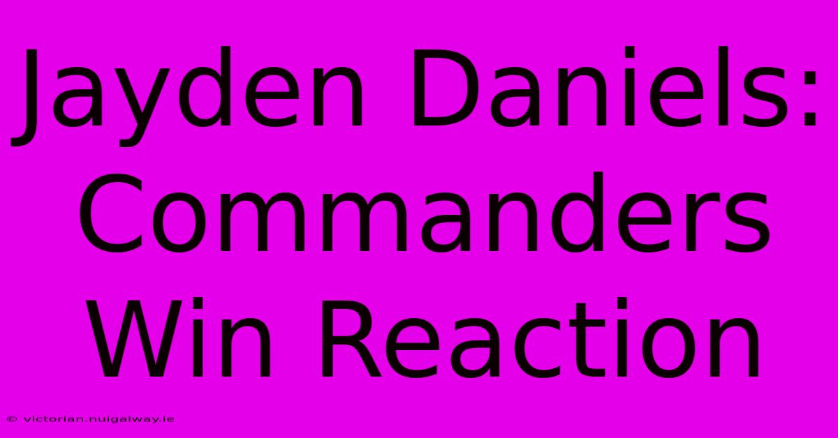 Jayden Daniels: Commanders Win Reaction