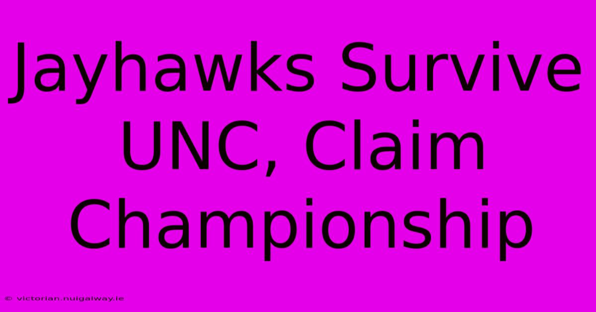 Jayhawks Survive UNC, Claim Championship