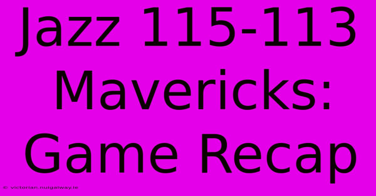 Jazz 115-113 Mavericks: Game Recap