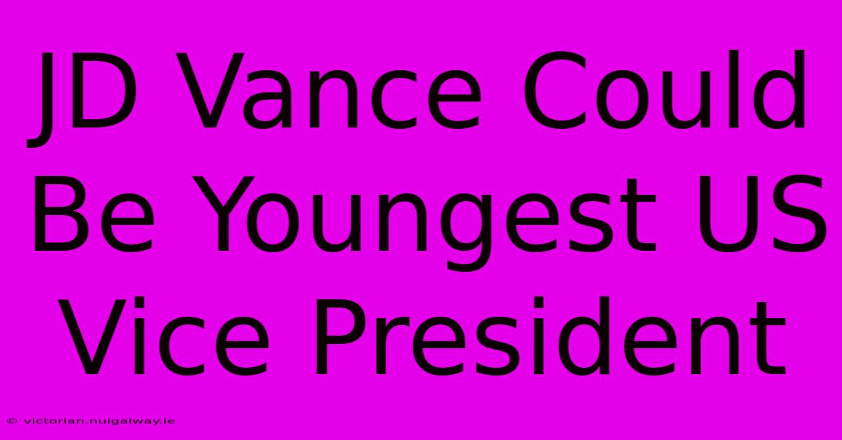 JD Vance Could Be Youngest US Vice President 