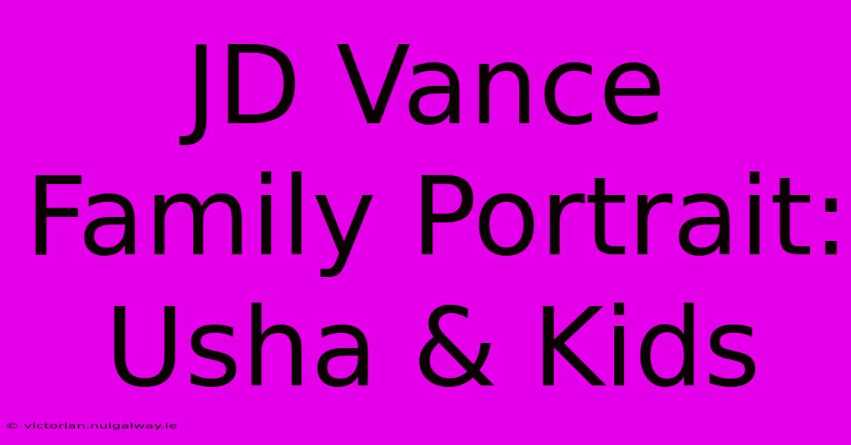 JD Vance Family Portrait: Usha & Kids