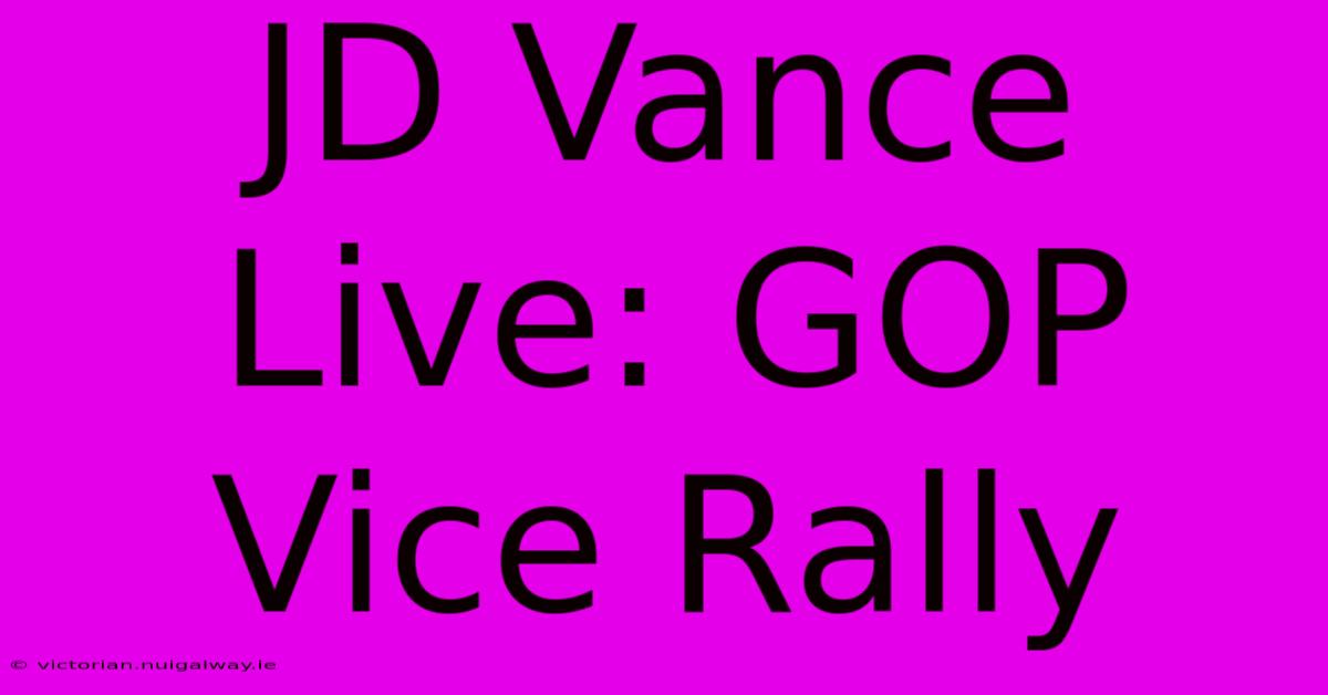 JD Vance Live: GOP Vice Rally