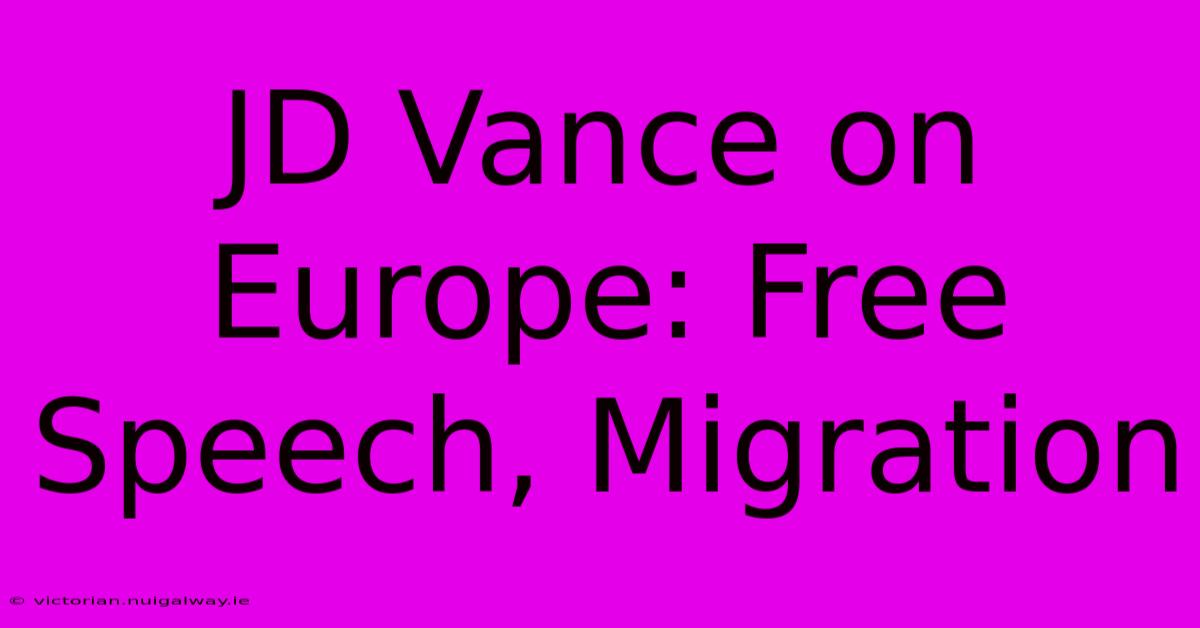 JD Vance On Europe: Free Speech, Migration