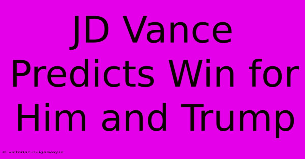 JD Vance Predicts Win For Him And Trump 