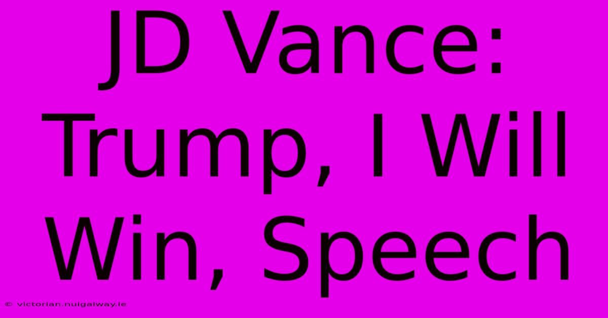 JD Vance: Trump, I Will Win, Speech 