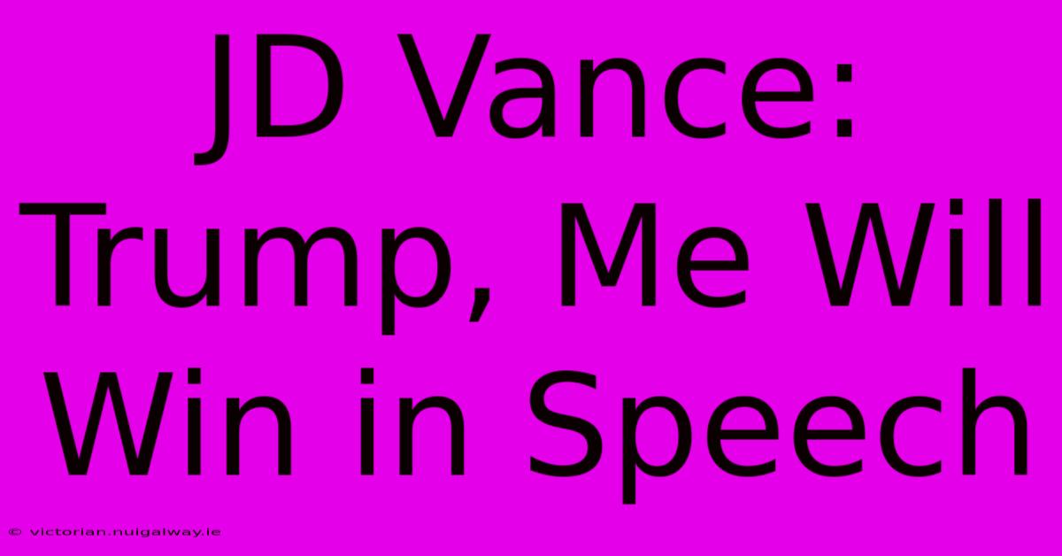 JD Vance: Trump, Me Will Win In Speech