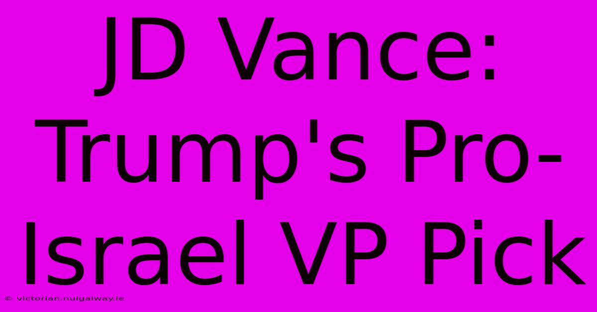 JD Vance: Trump's Pro-Israel VP Pick