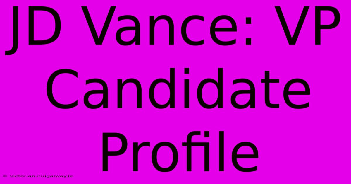 JD Vance: VP Candidate Profile