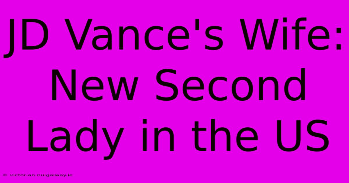 JD Vance's Wife: New Second Lady In The US 