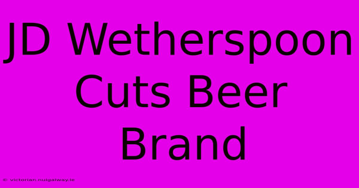 JD Wetherspoon Cuts Beer Brand 