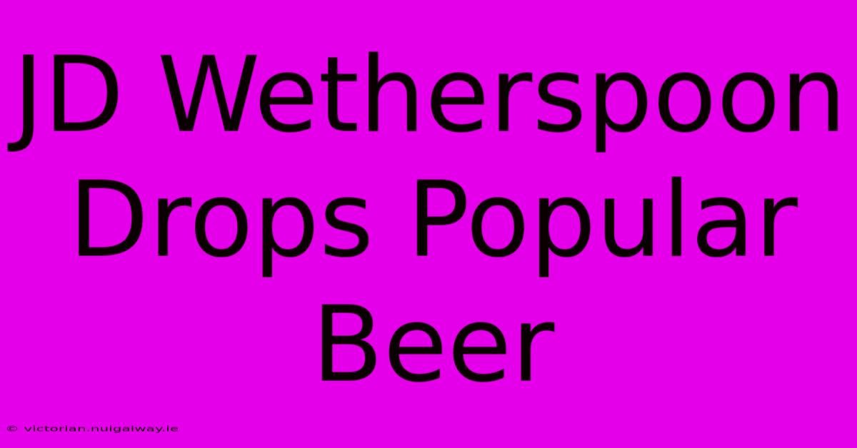 JD Wetherspoon Drops Popular Beer