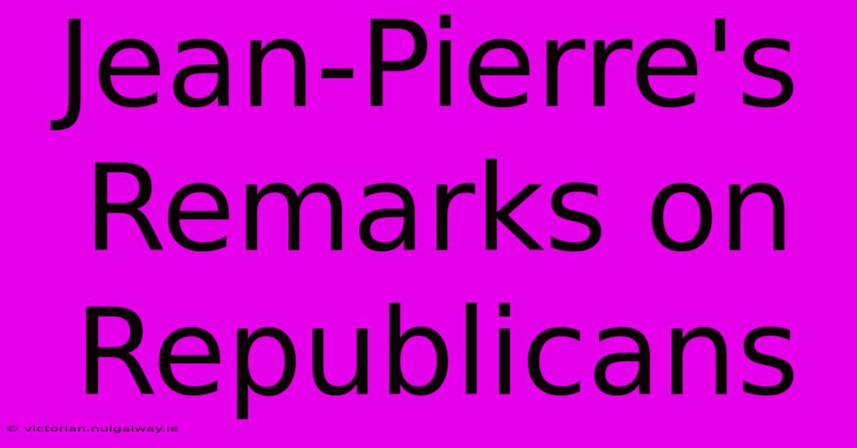 Jean-Pierre's Remarks On Republicans