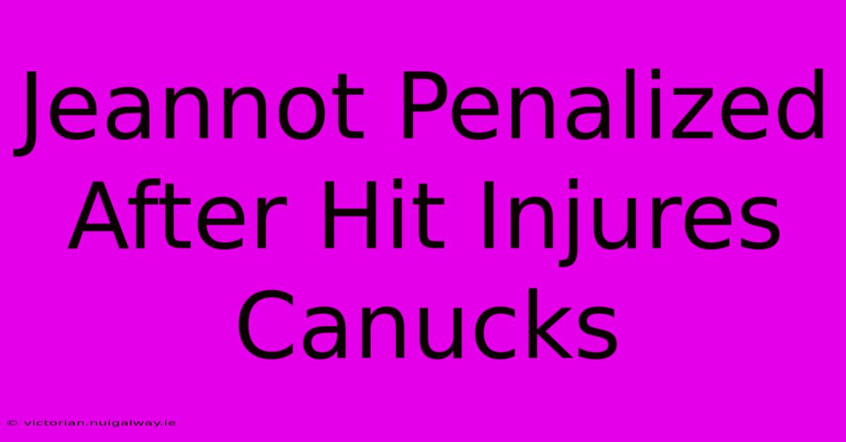 Jeannot Penalized After Hit Injures Canucks