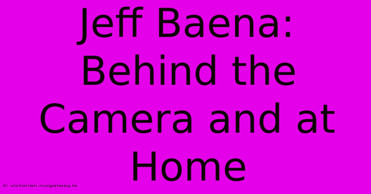 Jeff Baena: Behind The Camera And At Home