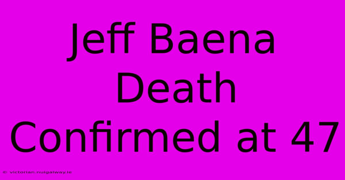 Jeff Baena Death Confirmed At 47