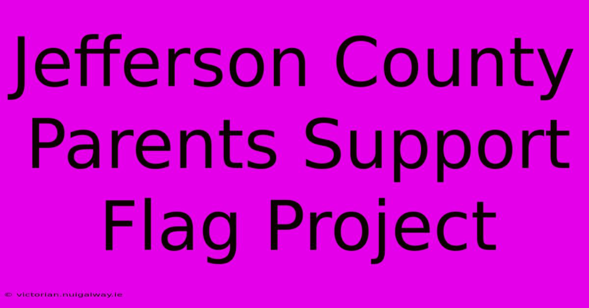 Jefferson County Parents Support Flag Project 