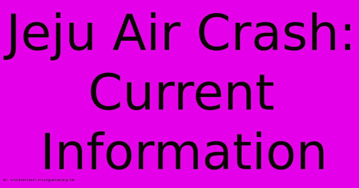 Jeju Air Crash: Current Information