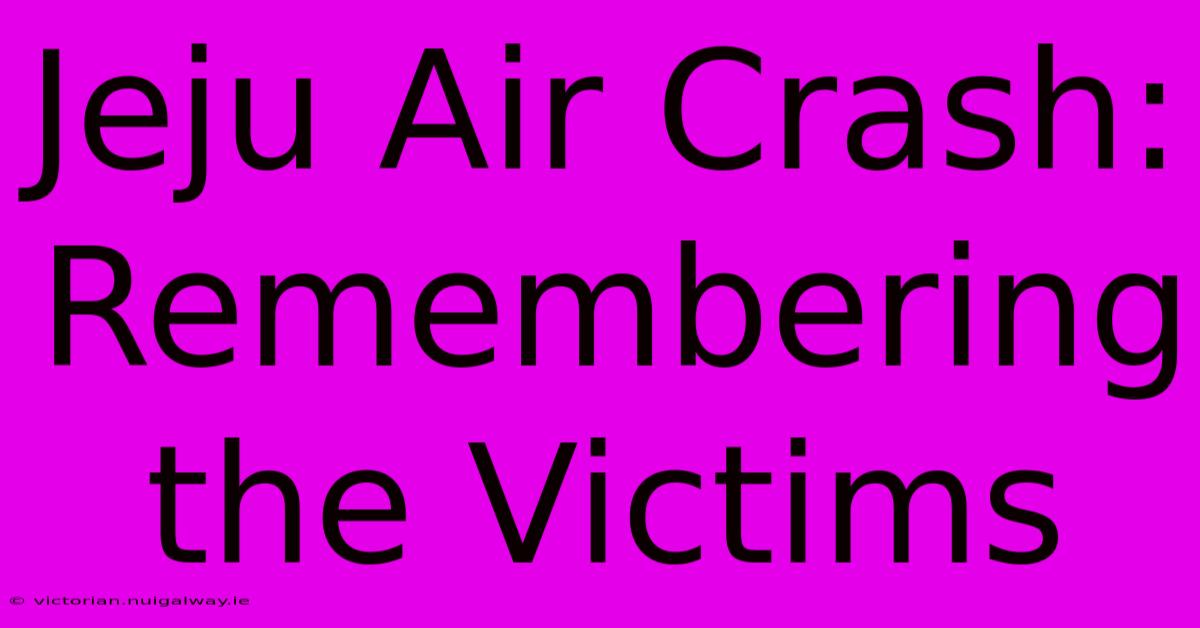 Jeju Air Crash: Remembering The Victims