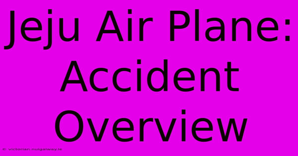 Jeju Air Plane: Accident Overview