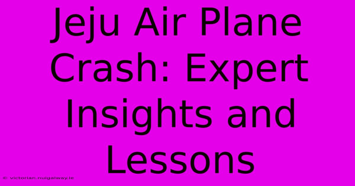 Jeju Air Plane Crash: Expert Insights And Lessons