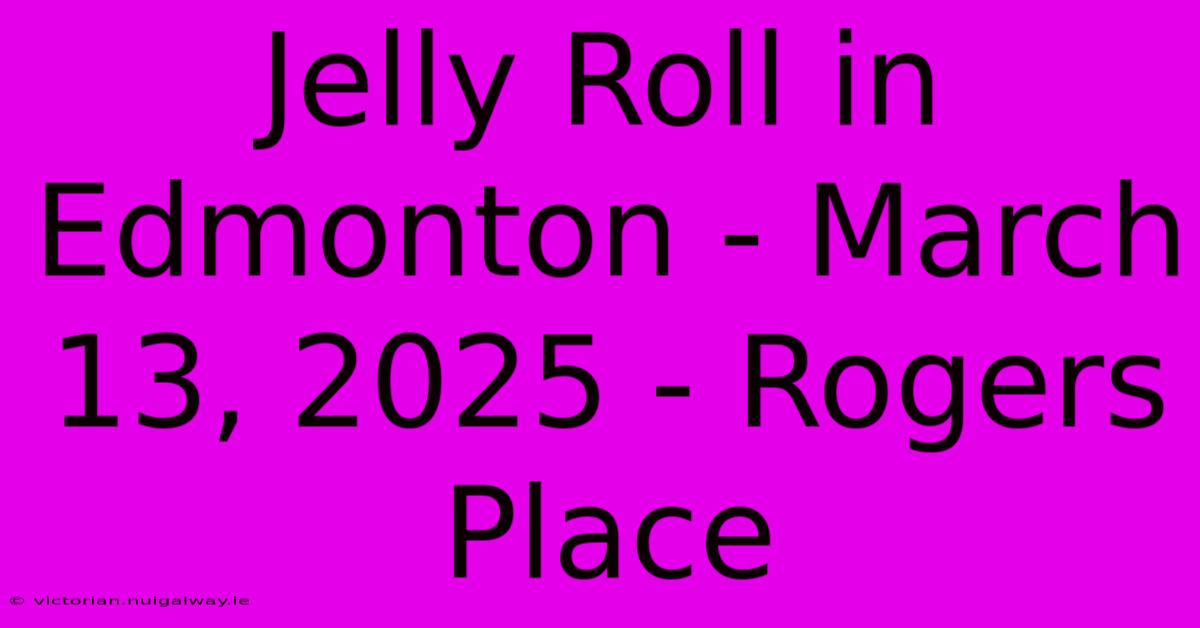 Jelly Roll In Edmonton - March 13, 2025 - Rogers Place