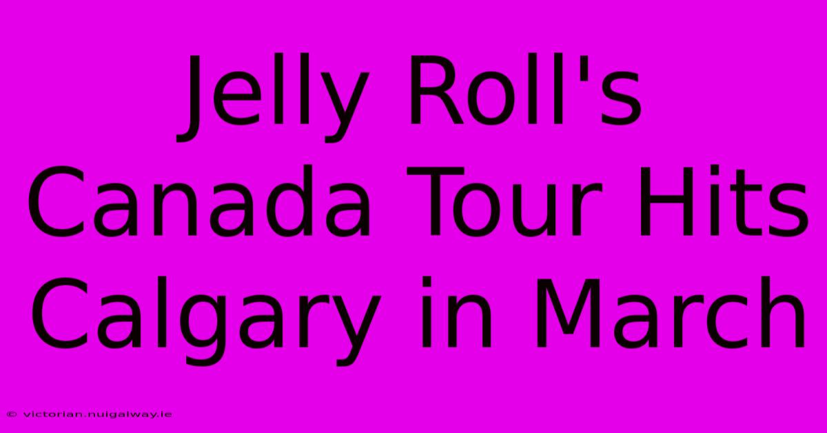 Jelly Roll's Canada Tour Hits Calgary In March