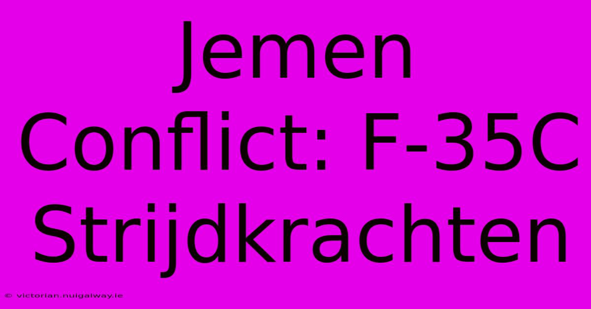 Jemen Conflict: F-35C Strijdkrachten 