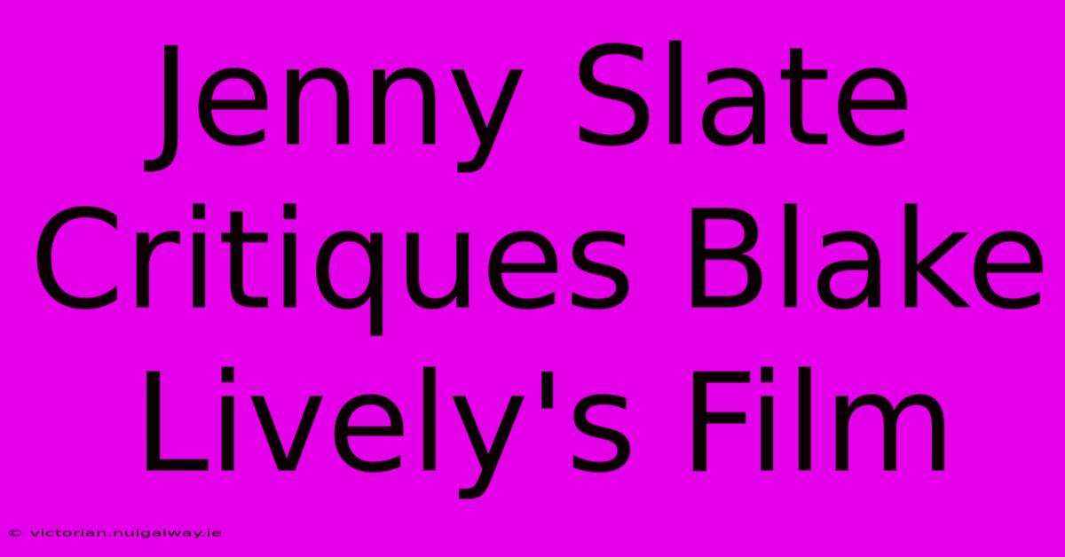 Jenny Slate Critiques Blake Lively's Film