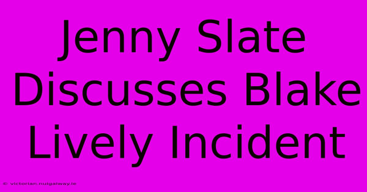 Jenny Slate Discusses Blake Lively Incident