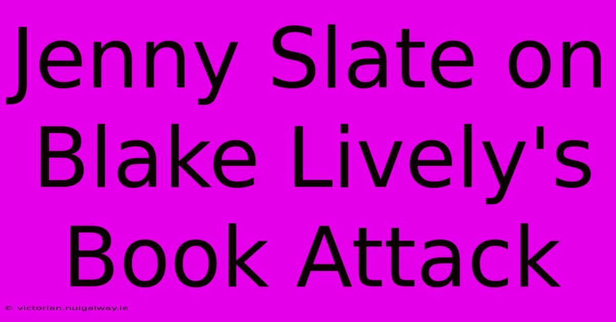 Jenny Slate On Blake Lively's Book Attack