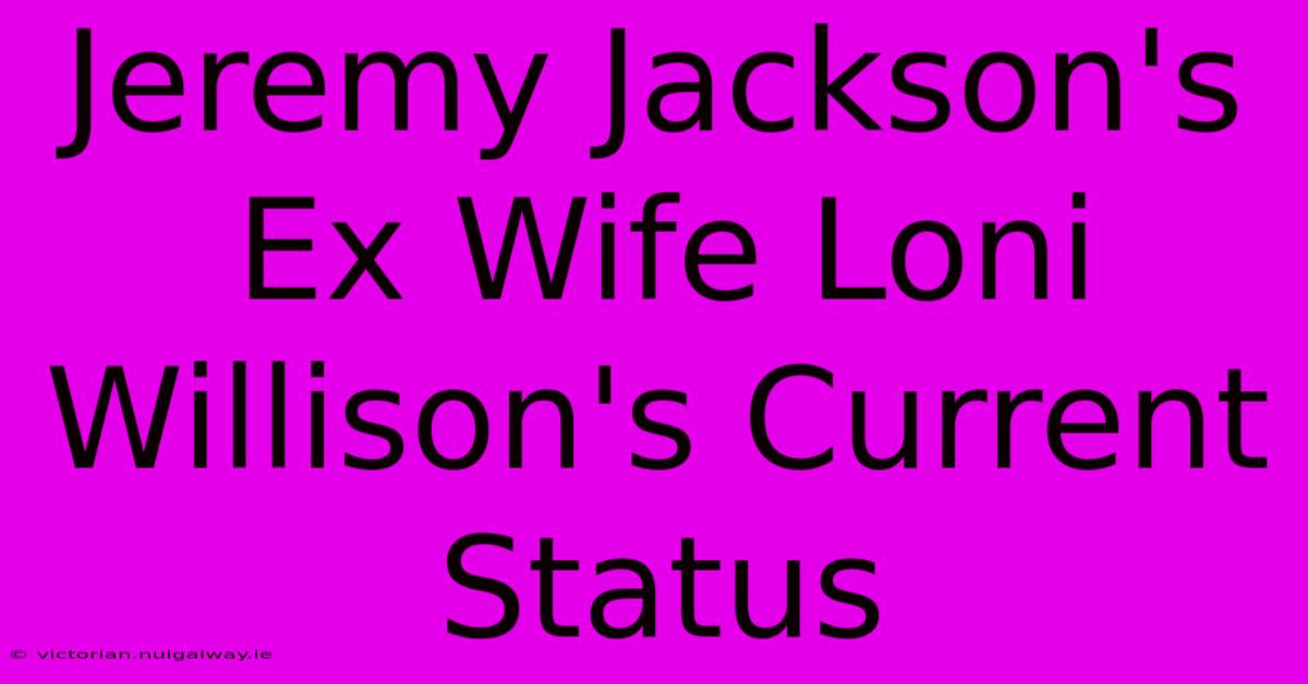 Jeremy Jackson's Ex Wife Loni Willison's Current Status